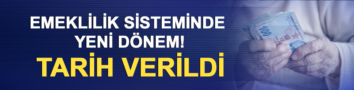 Emeklilik sisteminde yeni d&ouml;nem! Tarih verildi