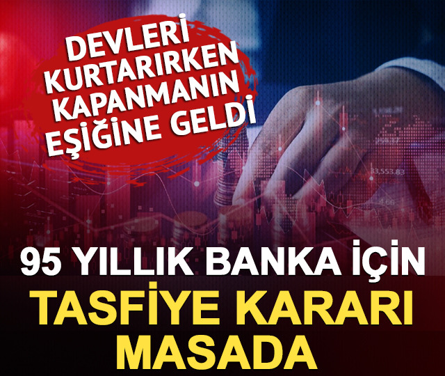 95 yıllık banka i&ccedil;in tasfiye kararı masada