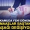Kamuda yeni d&ouml;nem: Maaşlar baştan aşağı değişiyor