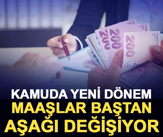 Kamuda yeni d&ouml;nem: Maaşlar baştan aşağı değişiyor