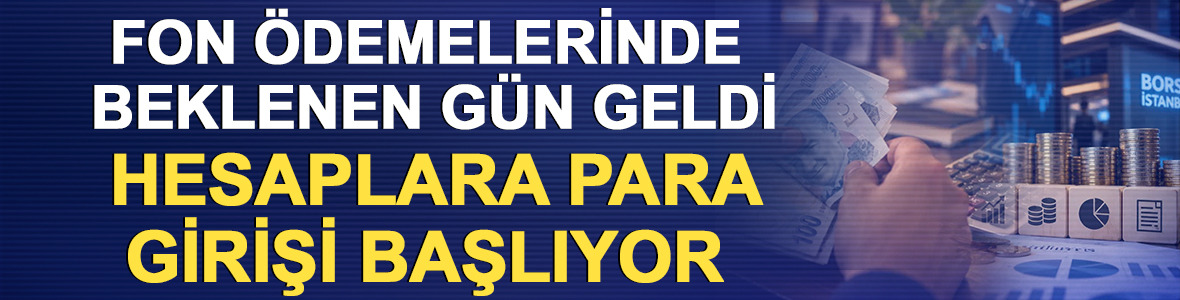Fon &ouml;demelerinde beklenen g&uuml;n geldi: Hesaplara para girişi başlıyor