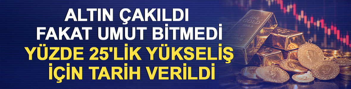 Altın &ccedil;akıldı fakat umut bitmedi: %25'lik y&uuml;kseliş i&ccedil;in tarih verildi