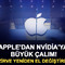 Apple'dan Nvidia'ya b&uuml;y&uuml;k &ccedil;alım! Zirve yeniden el değiştirdi